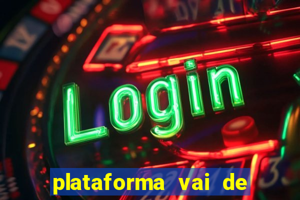 plataforma vai de bet gusttavo lima